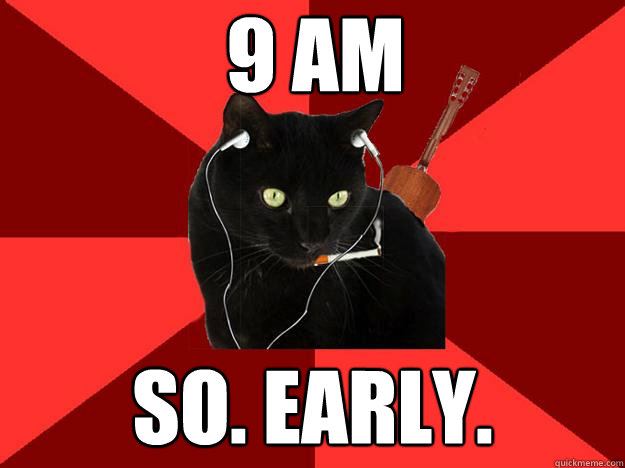 9 AM So. Early.  Berklee Cat