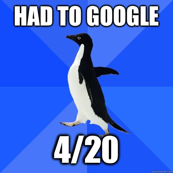 Had to google  4/20  Socially Awkward Penguin