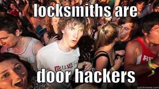            LOCKSMITHS ARE                    DOOR HACKERS       Sudden Clarity Clarence