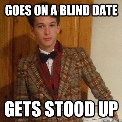 Goes on a blind date Gets stood up  Posh Boy