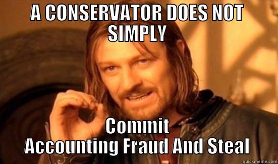 A CONSERVATOR DOES NOT SIMPLY COMMIT ACCOUNTING FRAUD AND STEAL Boromir