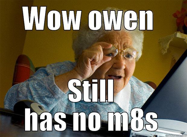 WOW OWEN  STILL HAS NO M8S Grandma finds the Internet