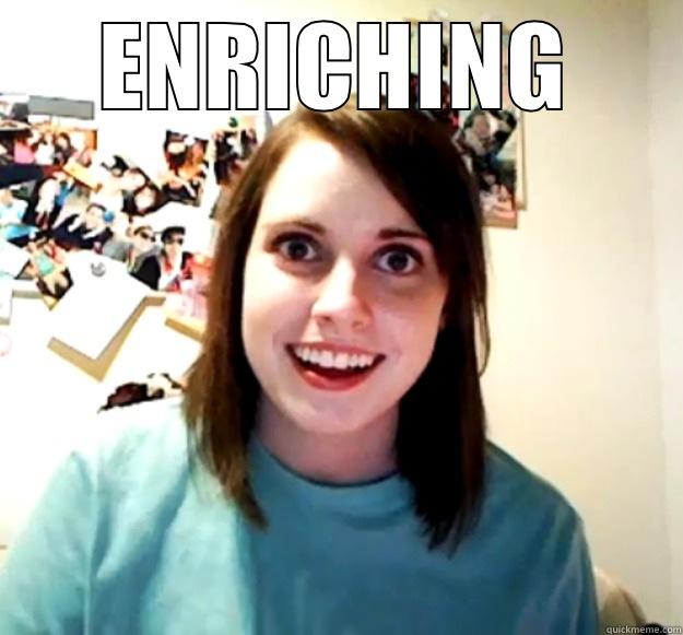 ENRICHING  Overly Attached Girlfriend