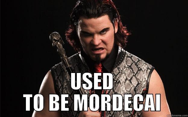  USED TO BE MORDECAI Misc