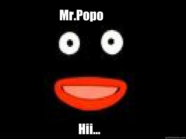       Mr.Popo Hii...  