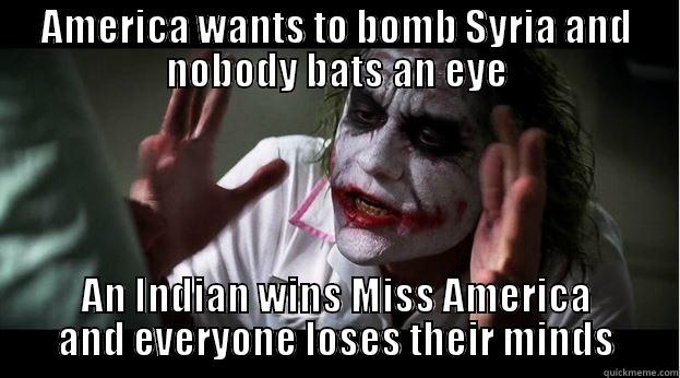 AMERICA WANTS TO BOMB SYRIA AND NOBODY BATS AN EYE AN INDIAN WINS MISS AMERICA AND EVERYONE LOSES THEIR MINDS Joker Mind Loss