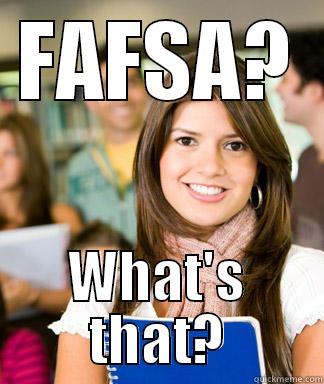 Some people that I occasionally run into at college. - FAFSA? WHAT'S THAT? Sheltered College Freshman