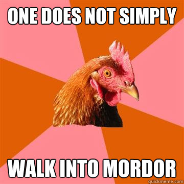 One does not simply Walk into Mordor  Anti-Joke Chicken