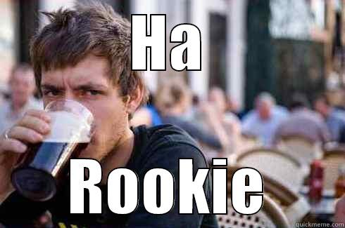 HA ROOKIE Lazy College Senior