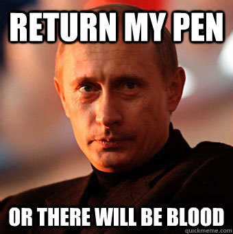 Return my pen Or there will be blood  