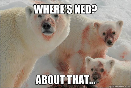 Where's ned? about that...  Bad News Bears
