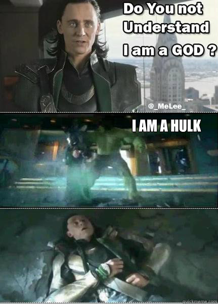 I am a HULK - I am a HULK  Hulk VS Loki