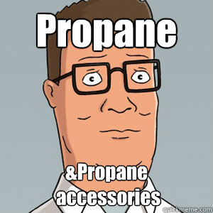 Propane &Propane 
 accessories - Propane &Propane 
 accessories  Hank Hill