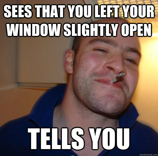 sees that you left your window slightly open tells you - sees that you left your window slightly open tells you  Misc