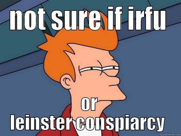 NOT SURE IF IRFU OR LEINSTER CONSPIRACY  Futurama Fry