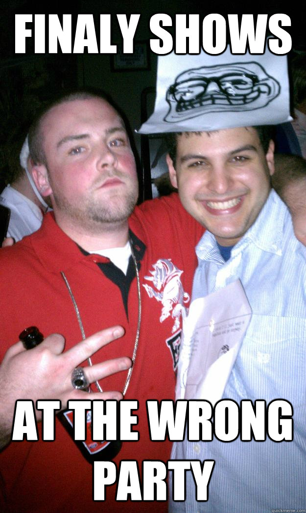 finaly shows at the wrong party  All New Scumbag Steve