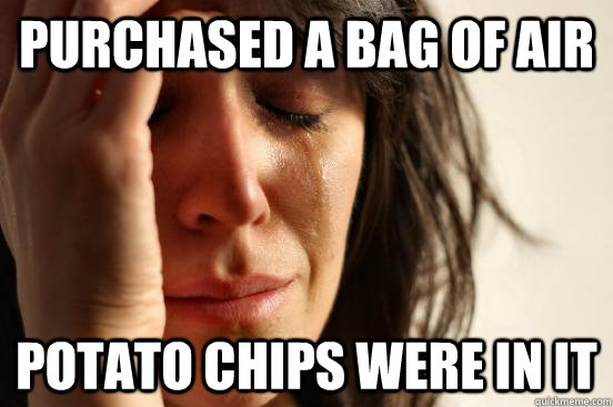 Purchased a bag of air potato chips were in it  First World Problems