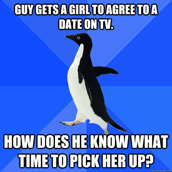 Guy gets a girl to agree to a date on TV. How does he know what time to pick her up? - Guy gets a girl to agree to a date on TV. How does he know what time to pick her up?  Socially Awkward Penguin