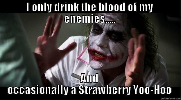 I ONLY DRINK THE BLOOD OF MY ENEMIES..... AND OCCASIONALLY A STRAWBERRY YOO-HOO Joker Mind Loss