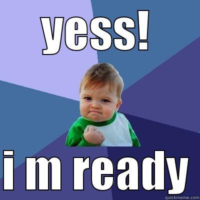 YESS! I M READY Success Kid