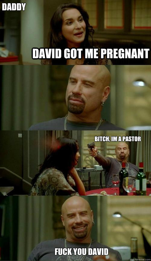 Daddy David got me pregnant Bitch, Im a Pastor Fuck you David  Skinhead John