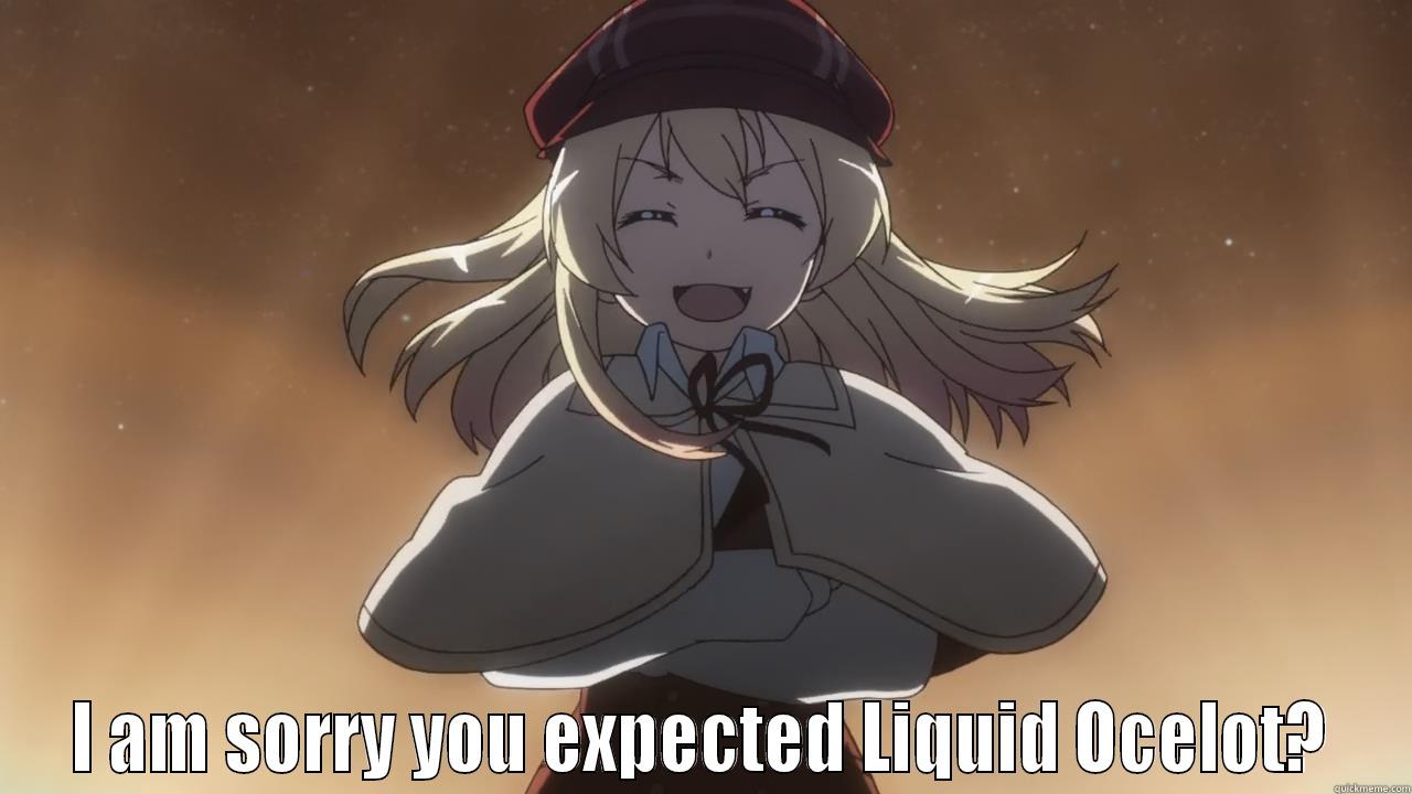  I AM SORRY YOU EXPECTED LIQUID OCELOT? Misc