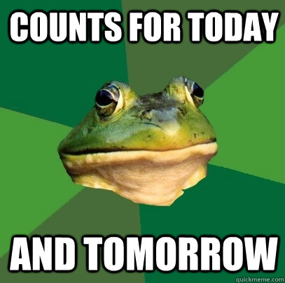 COUNTS FOR TODAY And Tomorrow  Foul Bachelor Frog