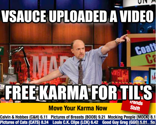 vsauce uploaded a video free karma for TIl's - vsauce uploaded a video free karma for TIl's  Mad Karma with Jim Cramer