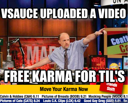 vsauce uploaded a video free karma for TIl's  Mad Karma with Jim Cramer