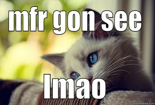 MFR GON SEE LMAO First World Problems Cat