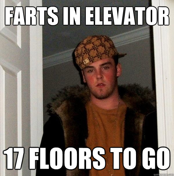 farts in elevator 17 floors to go  Scumbag Steve