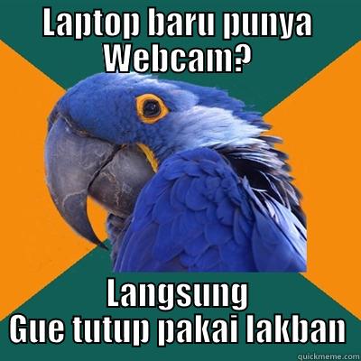 LAPTOP BARU PUNYA WEBCAM? LANGSUNG GUE TUTUP PAKAI LAKBAN Paranoid Parrot