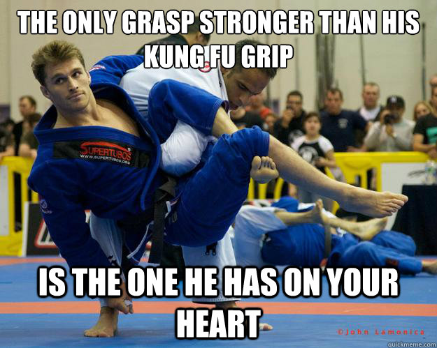 The only grasp stronger than his kung fu grip Is the one he has on your heart  Ridiculously Photogenic Jiu Jitsu Guy