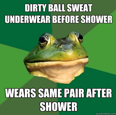 Dirty Ball Sweat Underwear Before Shower Wears same Pair After Shower  Foul Bachelor Frog
