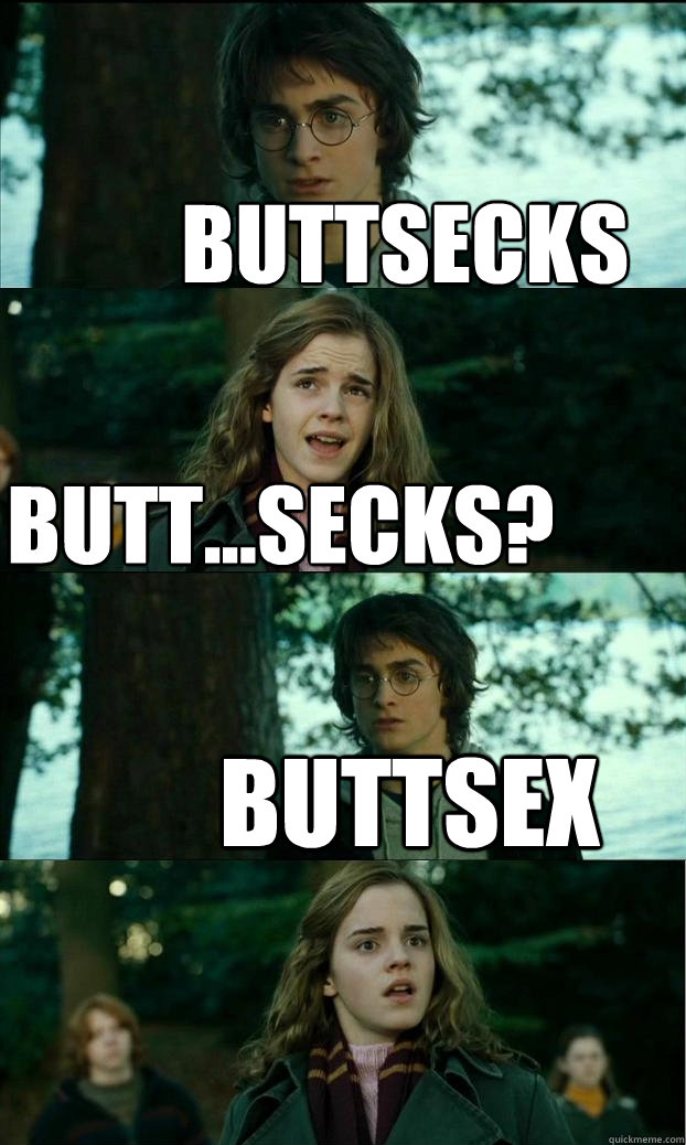 buttsecks butt...secks? buttsex  Horny Harry