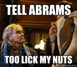Tell Abrams too lick my nuts - Tell Abrams too lick my nuts  Khan
