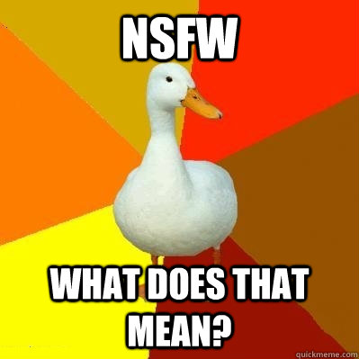 NSFW What does that mean?  Tech Impaired Duck
