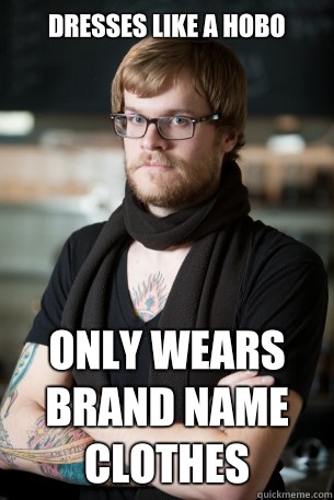 Dresses like a hobo Only wears brand name clothes  Hipster Barista