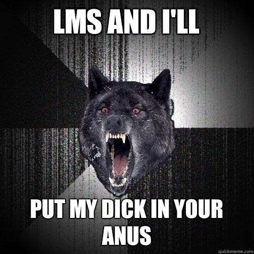 Lms and I'll  Put my dick in your anus  Insanity Wolf