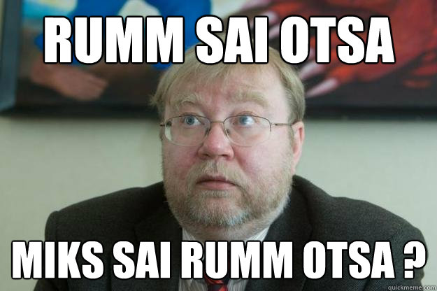 RUMM SAI OTSA MIKS SAI RUMM OTSA ? - RUMM SAI OTSA MIKS SAI RUMM OTSA ?  Mart Laar