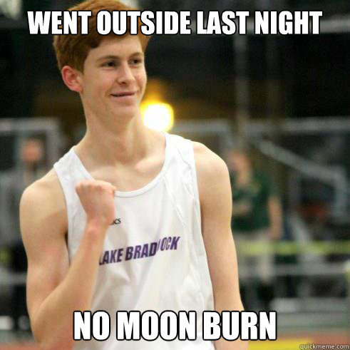 went outside last night no moon burn - went outside last night no moon burn  Success Ginger