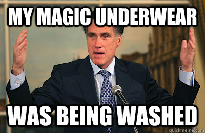 my magic underwear was being washed  Angry Mitt Romney