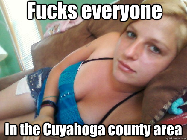 Fucks everyone in the Cuyahoga county area  
