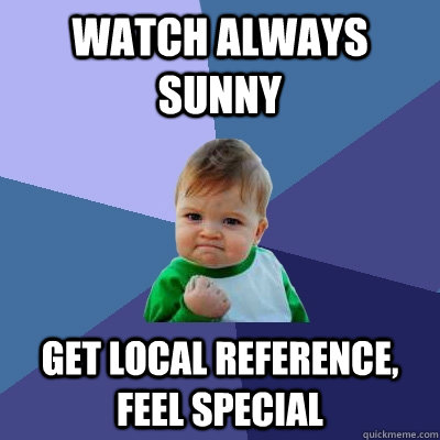 Watch Always Sunny Get local reference, Feel Special  Success Kid