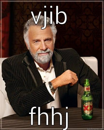 VJIB FHHJ The Most Interesting Man In The World
