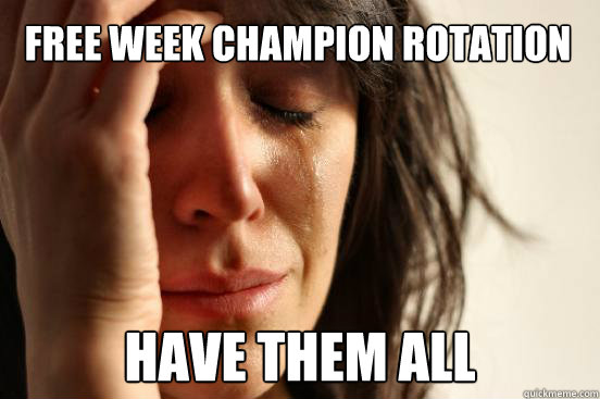 free week champion rotation Have them all  First World Problems