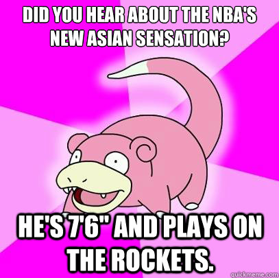Did you hear about the NBA's new Asian sensation? He's 7'6