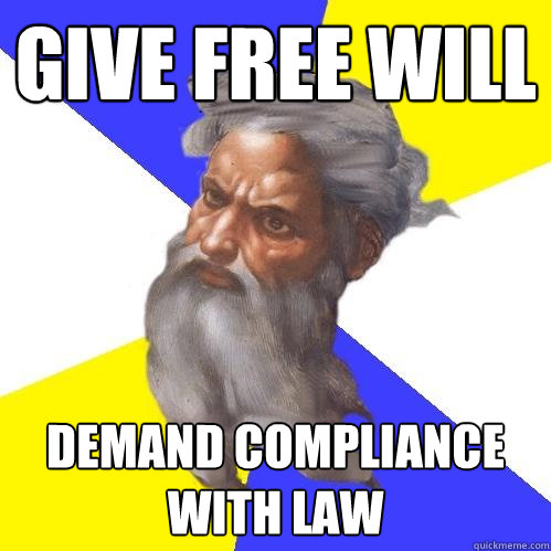 Give free will demand compliance with law  Advice God