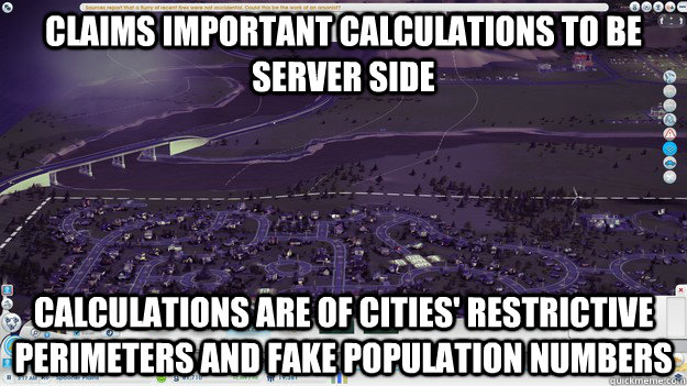 Claims Important Calculations to Be server side Calculations are of cities' restrictive perimeters and fake population numbers - Claims Important Calculations to Be server side Calculations are of cities' restrictive perimeters and fake population numbers  Scumbag EA- SimCity Calculations