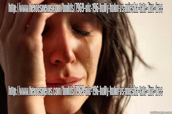 HTTP://WWW.HEROESNEXUS.COM/BUILDS/7969-UFC-196-HOLLY-HOLM-VS-MIESHA-TATE-LIVE-FREE HTTP://WWW.HEROESNEXUS.COM/BUILDS/7969-UFC-196-HOLLY-HOLM-VS-MIESHA-TATE-LIVE-FREE First World Problems